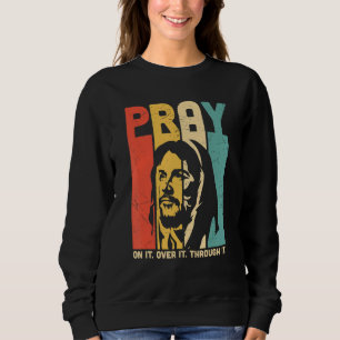 Sweatshirt La Foi Chrétienne Priez Sur Elle Priez Par-Dessus