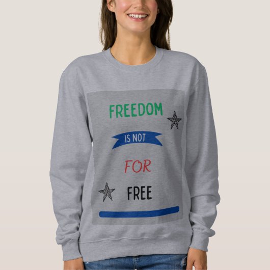 Sweatshirt La liberté n'est pas gratuite (Devant)