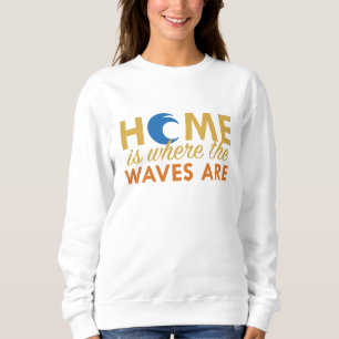 Sweatshirt La Maison Est Là Où Se Trouvent Les Vagues