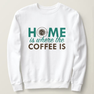 Sweatshirt La Maison Est L'Endroit Où Est Le Café