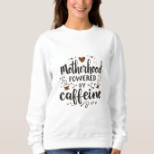 Sweatshirt La maternité alimentée par la caféine Funny Mom Sh (Devant)