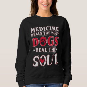 Sweatshirt La médecine guérit le corps Chiens guérit l'âme 1