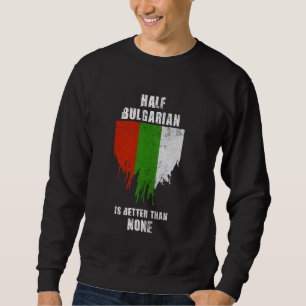 Sweatshirt La moitié bulgare est meilleure que Aucune drôle B