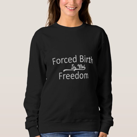 Sweatshirt La Naissance Forcée N'Est Pas Liberté Feministe Pr (Devant)