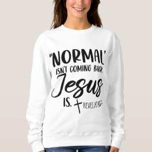 Sweatshirt La normale ne revient pas Jésus est l'Apocalypse 1