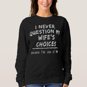 Sweatshirt La nouveauté Ne questionnez jamais les choix de ma