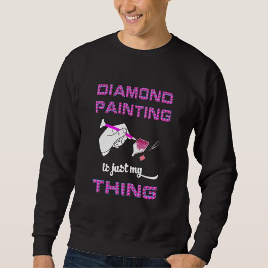 Sweatshirt La Peinture De Diamant Est Juste Ma Chose L'Art De (Devant)
