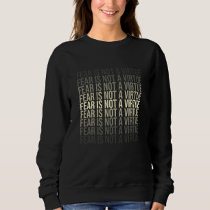 Sweatshirt La Peur N'Est Pas Une Vertu Motivationnelle Citati