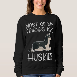 Sweatshirt La Plupart De Mes Amis Sont Des Huskies Parfaits P