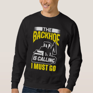 Sweatshirt La rétrocaveuse appelle, je dois aller excavatrice