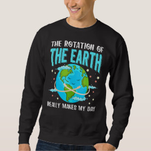 Sweatshirt La Rotation De La Terre Fait Vraiment De La Terre