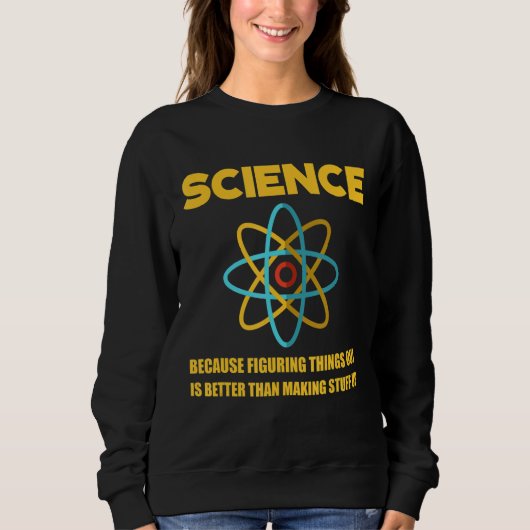 Sweatshirt La Science Comprendre Les Choses Est Mieux Que De (Devant)
