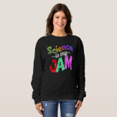 Sweatshirt La science est mon professeur de science de jam (Devant entier)