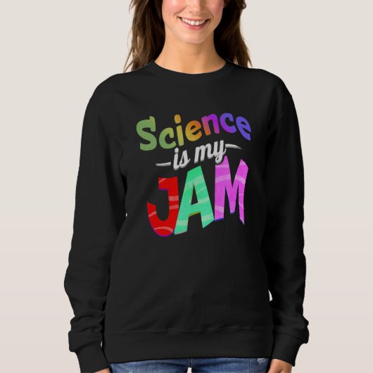 Sweatshirt La science est mon professeur de science de jam (Devant)