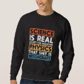 Sweatshirt La Science Est Réelle Sauf Pour La Physique Quantu (Devant)