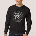 Sweatshirt La science ne se soucie pas de ce que vous croyez<br><div class="desc">La science ne se soucie pas de ce que vous croyez</div>