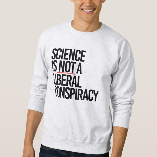 SWEATSHIRT LA SCIENCE N'EST PAS UNE CONSPIRATION LIBÉRALE (Devant)