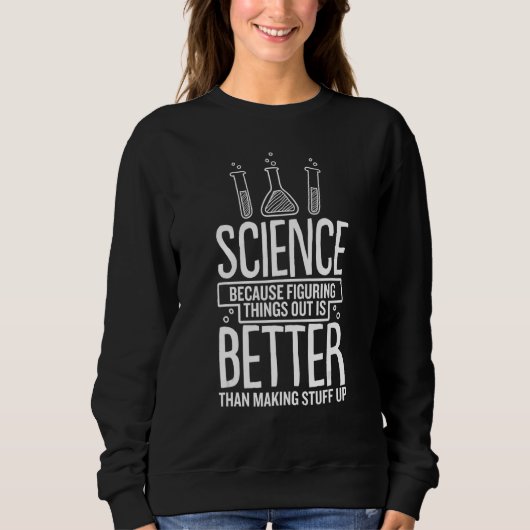 Sweatshirt La Science Parce Que Comprendre Est Mieux Que Fair (Devant)