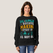 Sweatshirt La Science Parce Que Faire Les Choses N'Est Pas D' (Devant entier)