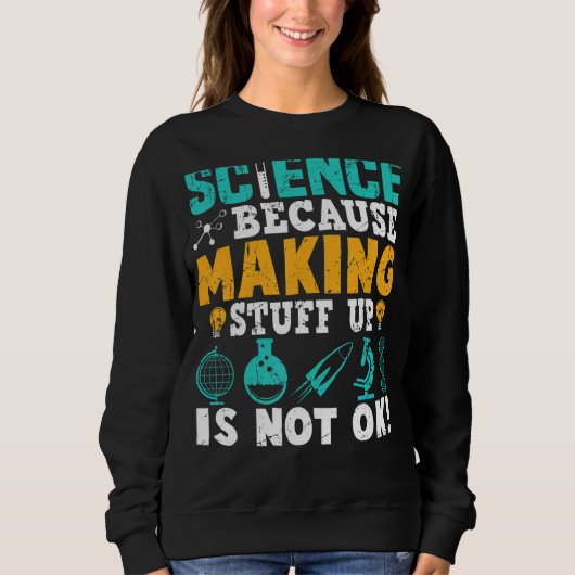 Sweatshirt La Science Parce Que Faire Les Choses N'Est Pas D' (Devant)