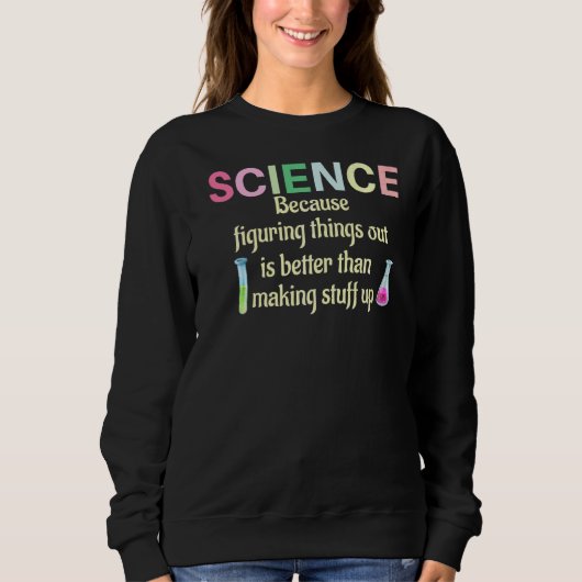 Sweatshirt La Science Parce Qu'Il Faut Combattre Les Choses C (Devant)
