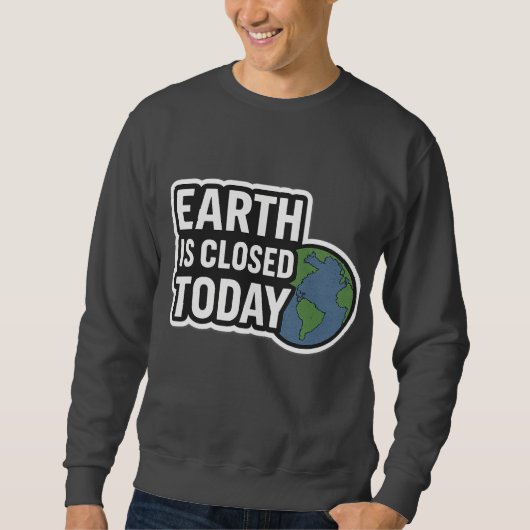 Sweatshirt "La Terre Est Fermée Aujourd'Hui | Conception de d (Devant)