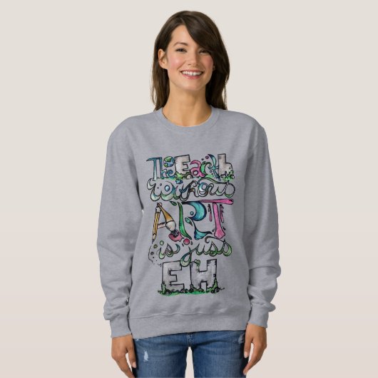 Sweatshirt La terre sans art est juste EH (Devant entier)