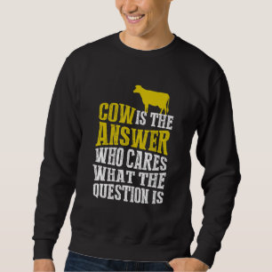 Sweatshirt La Vache Est La Réponse Qui S'Occupe De Ce Qu'Est