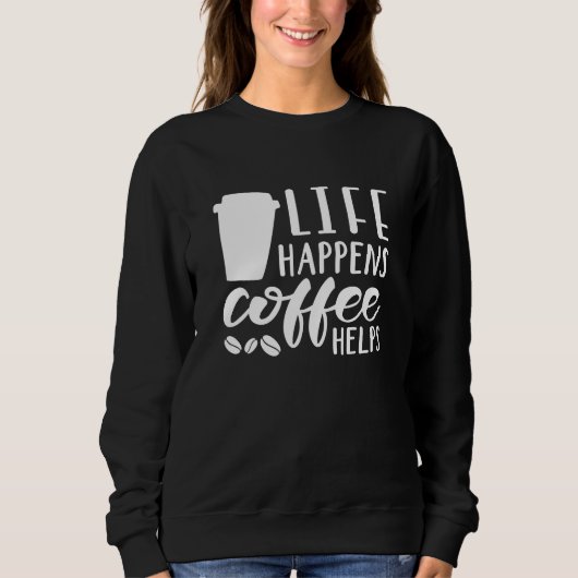 Sweatshirt La vie arrive le café aide (Devant)