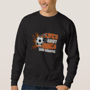Sweatshirt La Vie Est À Propos Des Buts Et Aide Soccer Joueur