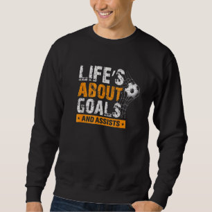 Sweatshirt La Vie Est À Propos Des Buts Et Aide Soccer Joueur