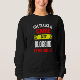 Sweatshirt La vie est comme un jeu, mais bloguer est sérieux