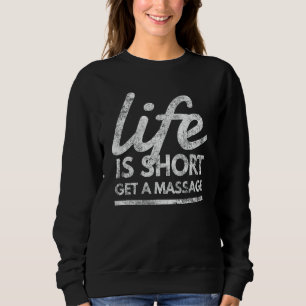 Sweatshirt La Vie Est Courte Obtenir Un Massage Relaxation