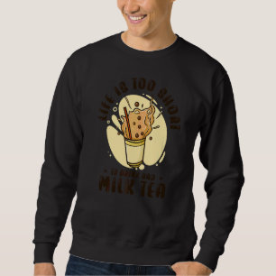 Sweatshirt La Vie Est Courte Pour Boire Mauvais Thé De Lait B
