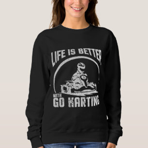 Sweatshirt La Vie Est Meilleure Avec Go Karting