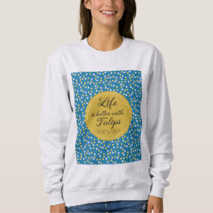 Sweatshirt La vie est meilleure avec les tulipes - motif jaun