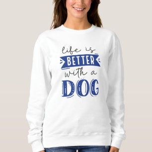Sweatshirt La Vie Est Meilleure Avec Un Chien