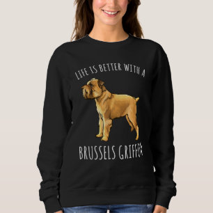Sweatshirt La Vie Est Meilleure Avec Un Chien Griffon De Brux