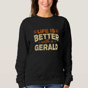 Sweatshirt La Vie Est Meilleure Avec Un Nom Gerald Personnali