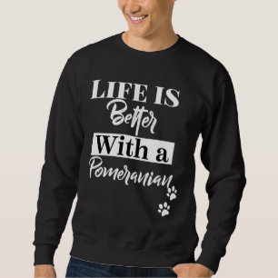 Sweatshirt La Vie Est Meilleure Avec Un Poméranien