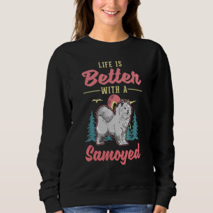 Sweatshirt La vie est meilleure avec un Samoyed