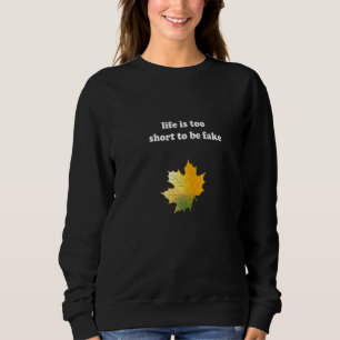Sweatshirt La Vie Est Trop Courte Pour Être Faux Feuille D'Ér