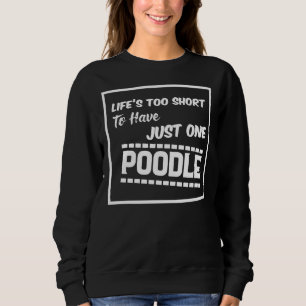 Sweatshirt La Vie Est Trop Courte Pour N'Avoir Qu'Un Poodé