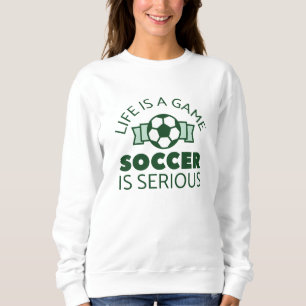 Sweatshirt La Vie Est Un Jeu Le Football Est Sérieux