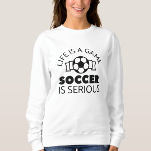Sweatshirt La Vie Est Un Jeu Le Football Est Sérieux