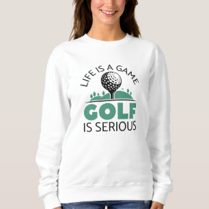 Sweatshirt La Vie Est Un Jeu Le Golf Est Sérieux
