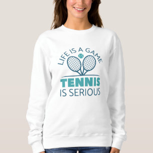 Sweatshirt La Vie Est Un Jeu Le Tennis Est Sérieux