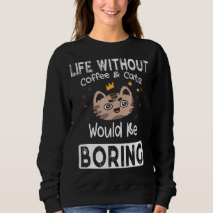 Sweatshirt La vie sans café et chats ennuyeux Dire Chats Cof