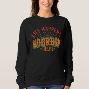 Sweatshirt La vie se passe Bourbon aide Whiskey Shot Glass Al