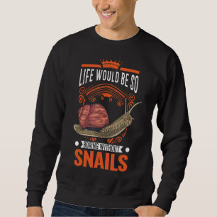 Sweatshirt La Vie Serait Si Ennuyante Sans Escargots